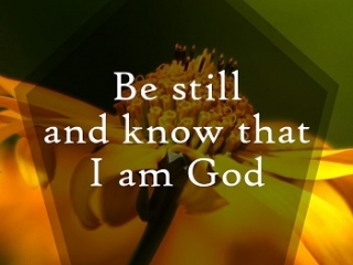 Be Still and know that I am God